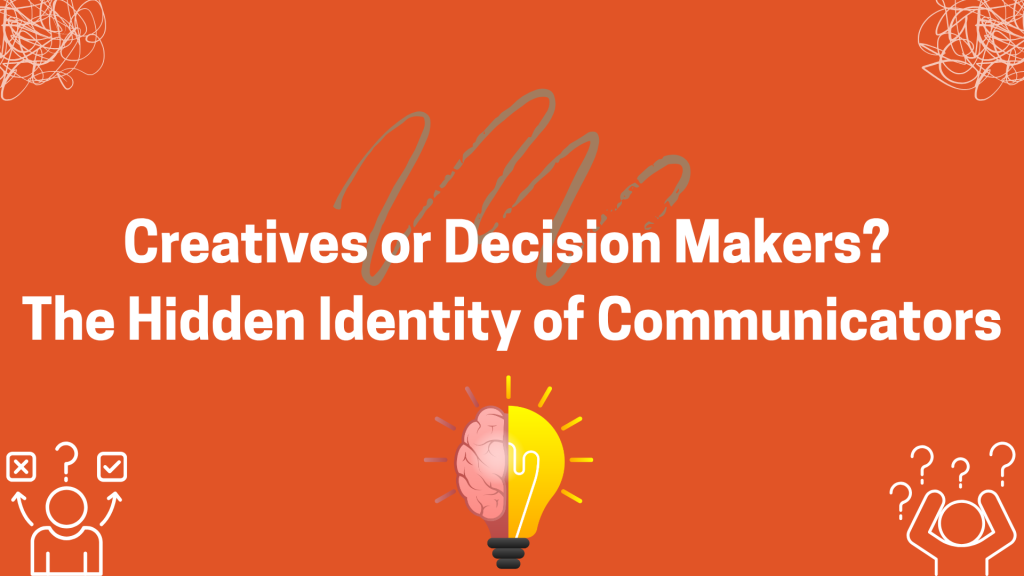 Creatives or Decision Makers?  The Hidden Identity of Communicators